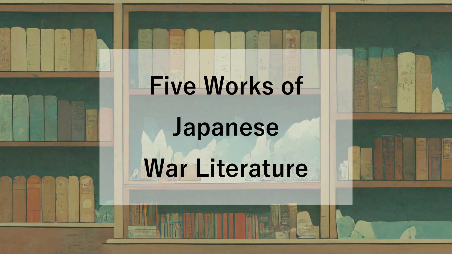 Five Works of Japanese War Literature